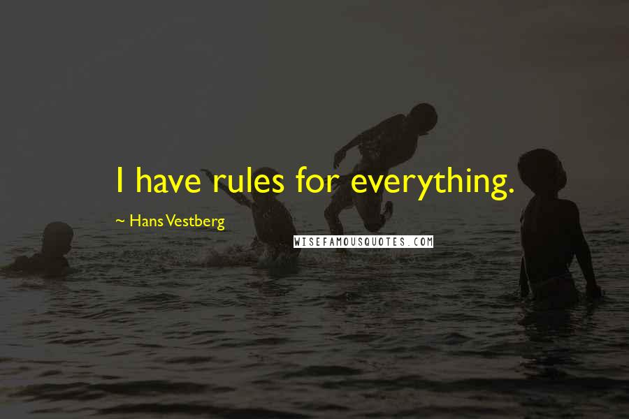 Hans Vestberg Quotes: I have rules for everything.