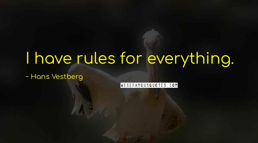 Hans Vestberg Quotes: I have rules for everything.