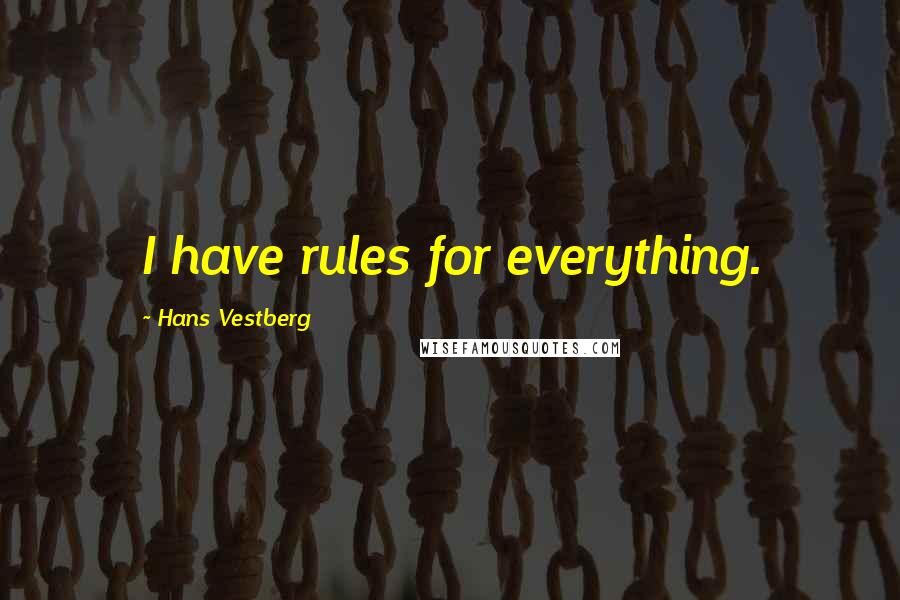 Hans Vestberg Quotes: I have rules for everything.