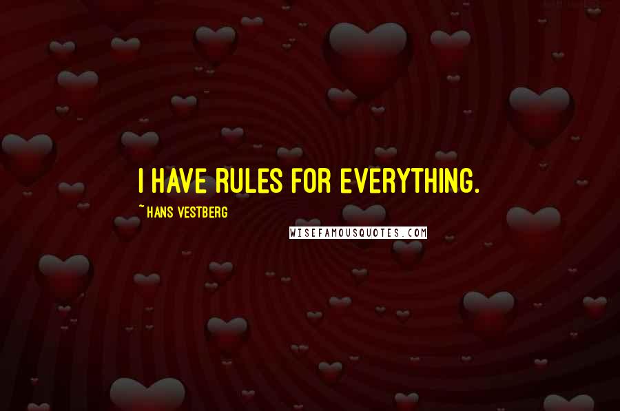 Hans Vestberg Quotes: I have rules for everything.