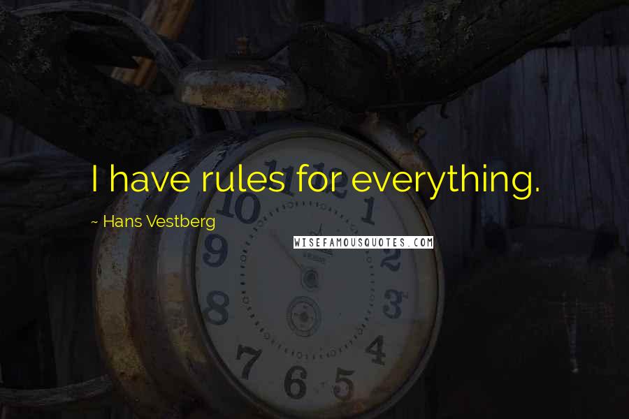 Hans Vestberg Quotes: I have rules for everything.