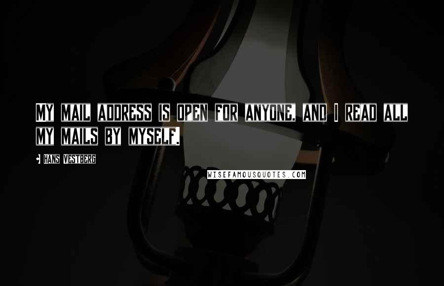 Hans Vestberg Quotes: My mail address is open for anyone, and I read all my mails by myself.