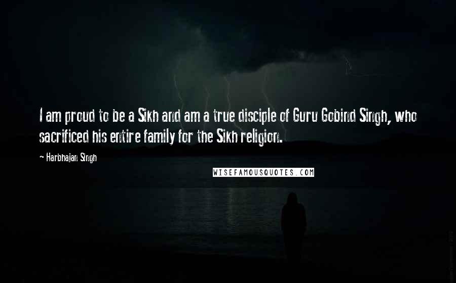 Harbhajan Singh Quotes: I am proud to be a Sikh and am a true disciple of Guru Gobind Singh, who sacrificed his entire family for the Sikh religion.