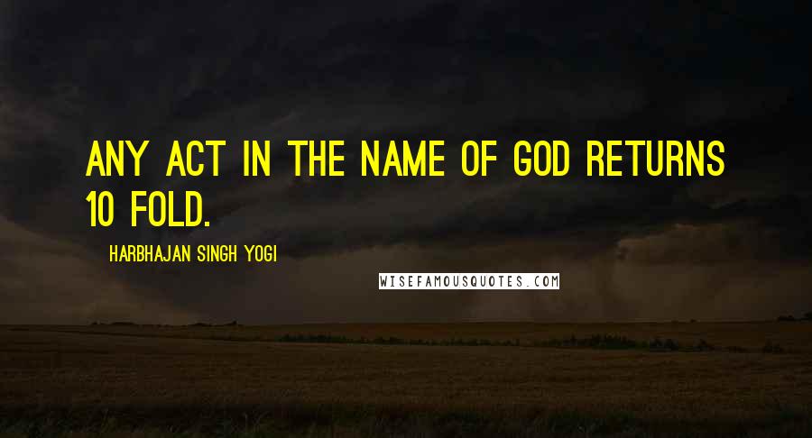 Harbhajan Singh Yogi Quotes: Any act in the name of God returns 10 fold.