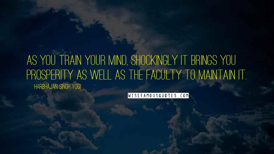 Harbhajan Singh Yogi Quotes: As you train your mind, shockingly it brings you prosperity as well as the faculty to maintain it.