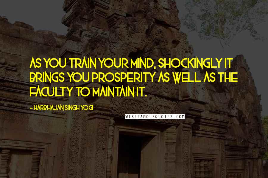 Harbhajan Singh Yogi Quotes: As you train your mind, shockingly it brings you prosperity as well as the faculty to maintain it.