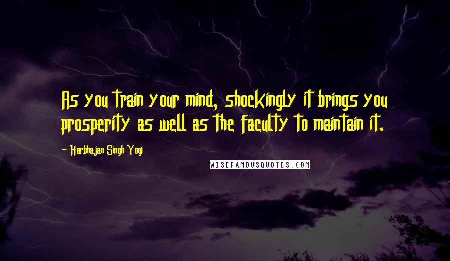 Harbhajan Singh Yogi Quotes: As you train your mind, shockingly it brings you prosperity as well as the faculty to maintain it.