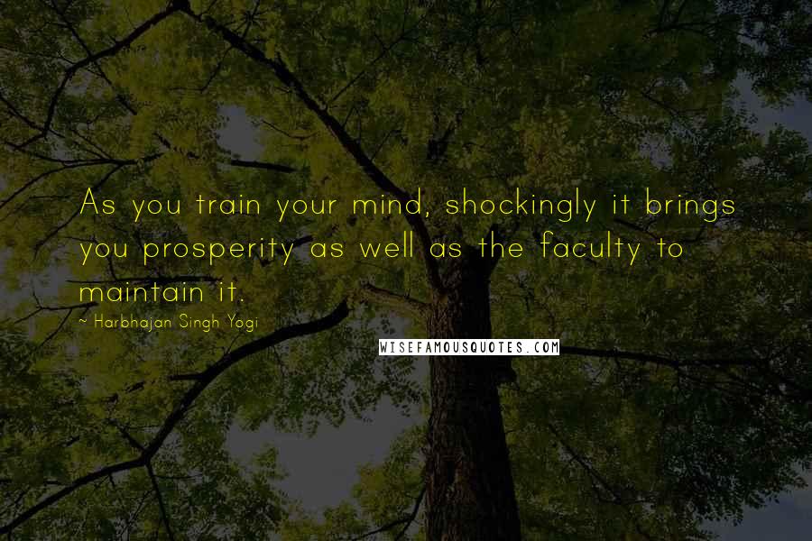 Harbhajan Singh Yogi Quotes: As you train your mind, shockingly it brings you prosperity as well as the faculty to maintain it.