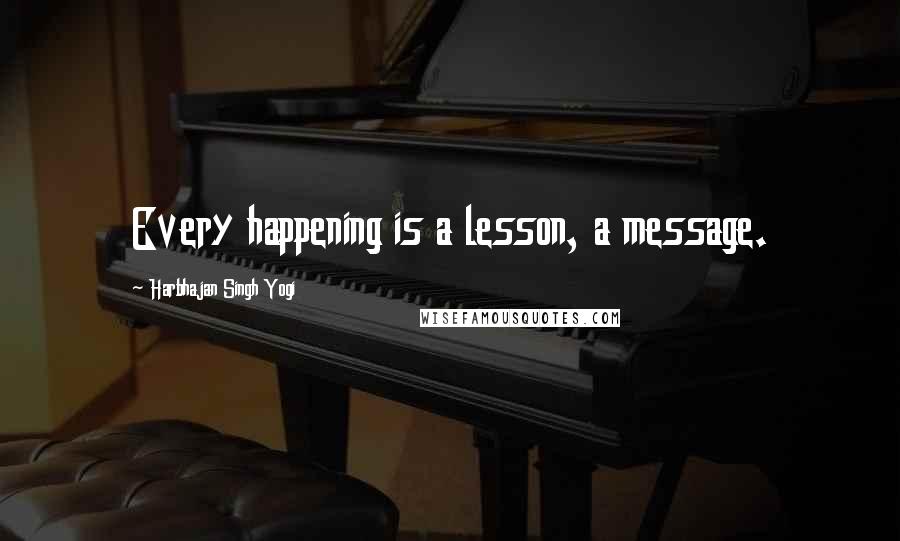 Harbhajan Singh Yogi Quotes: Every happening is a lesson, a message.
