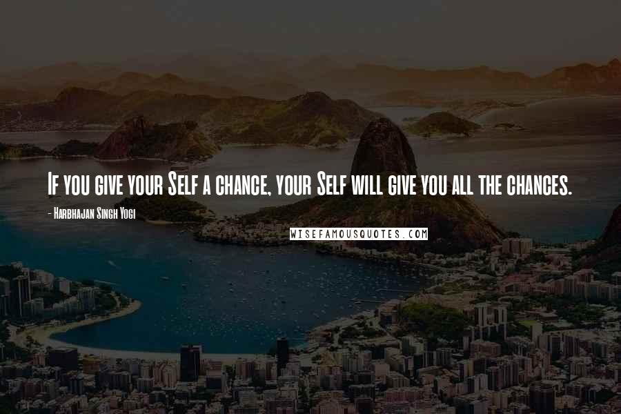 Harbhajan Singh Yogi Quotes: If you give your Self a chance, your Self will give you all the chances.