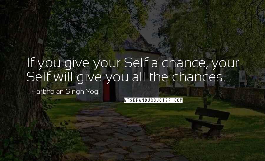 Harbhajan Singh Yogi Quotes: If you give your Self a chance, your Self will give you all the chances.