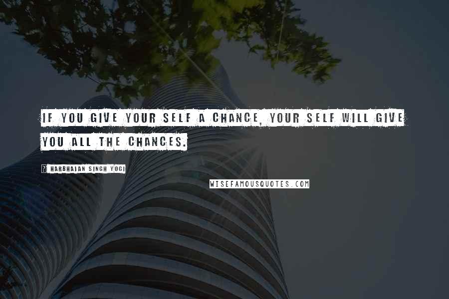 Harbhajan Singh Yogi Quotes: If you give your Self a chance, your Self will give you all the chances.