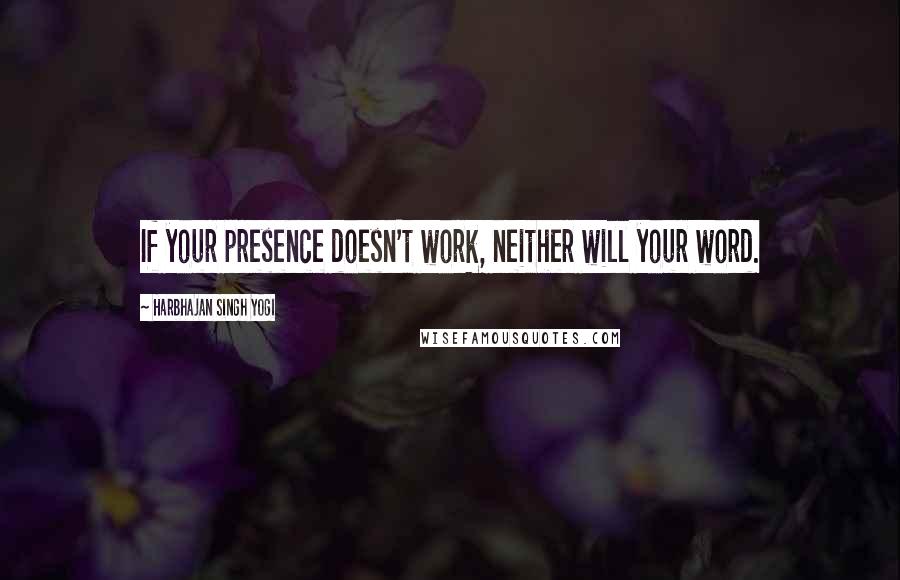 Harbhajan Singh Yogi Quotes: If your presence doesn't work, neither will your word.