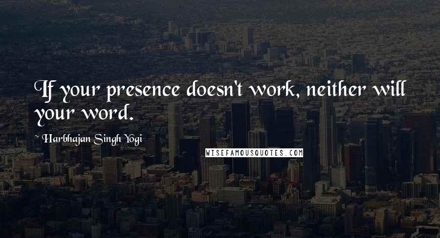 Harbhajan Singh Yogi Quotes: If your presence doesn't work, neither will your word.