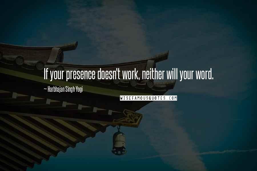 Harbhajan Singh Yogi Quotes: If your presence doesn't work, neither will your word.