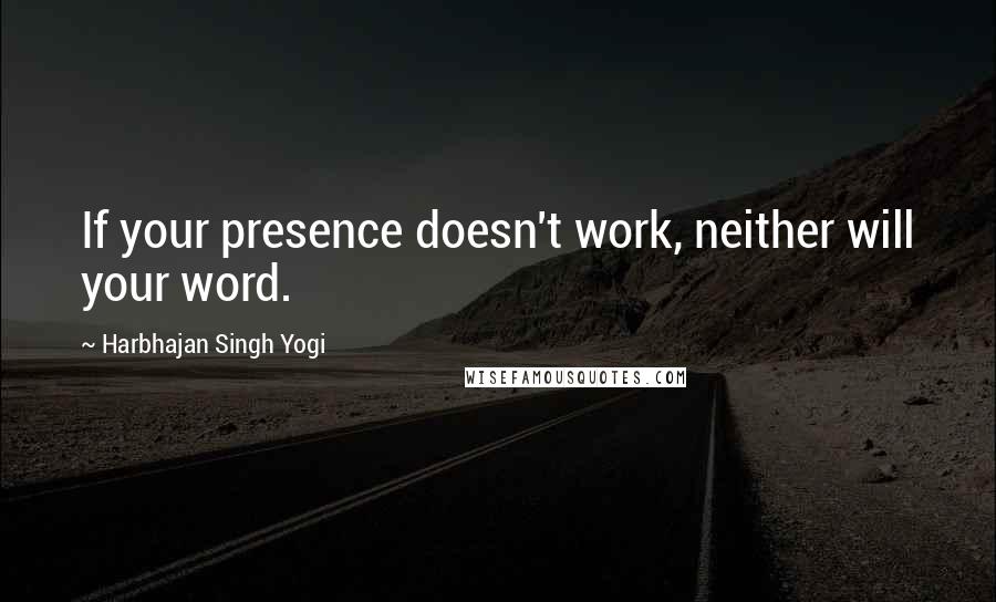 Harbhajan Singh Yogi Quotes: If your presence doesn't work, neither will your word.