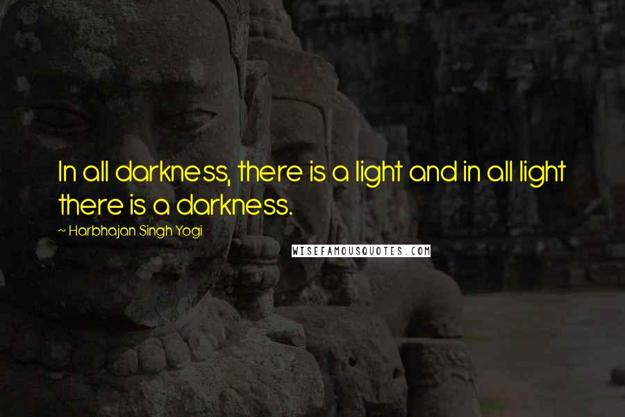 Harbhajan Singh Yogi Quotes: In all darkness, there is a light and in all light there is a darkness.