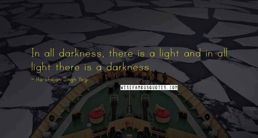 Harbhajan Singh Yogi Quotes: In all darkness, there is a light and in all light there is a darkness.