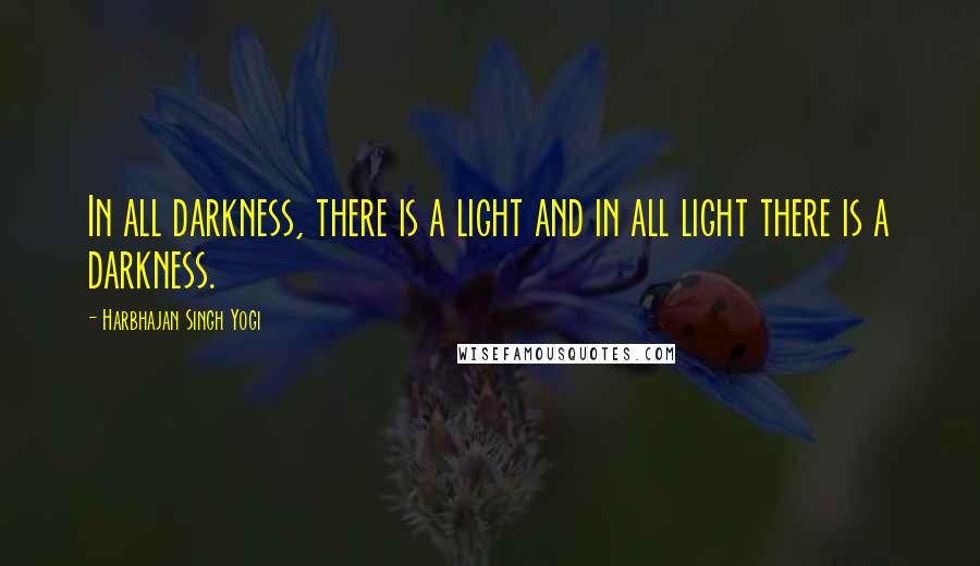 Harbhajan Singh Yogi Quotes: In all darkness, there is a light and in all light there is a darkness.