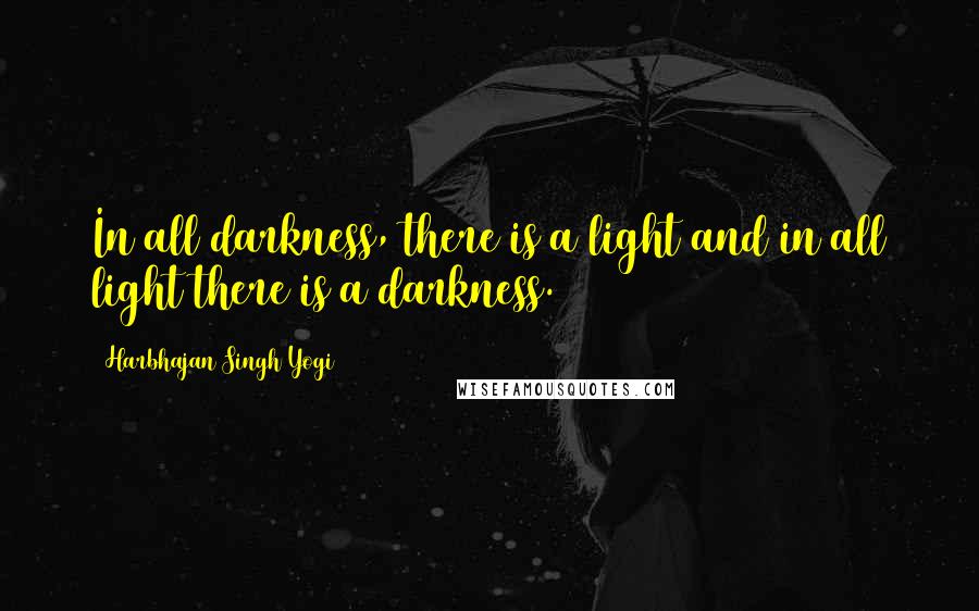 Harbhajan Singh Yogi Quotes: In all darkness, there is a light and in all light there is a darkness.