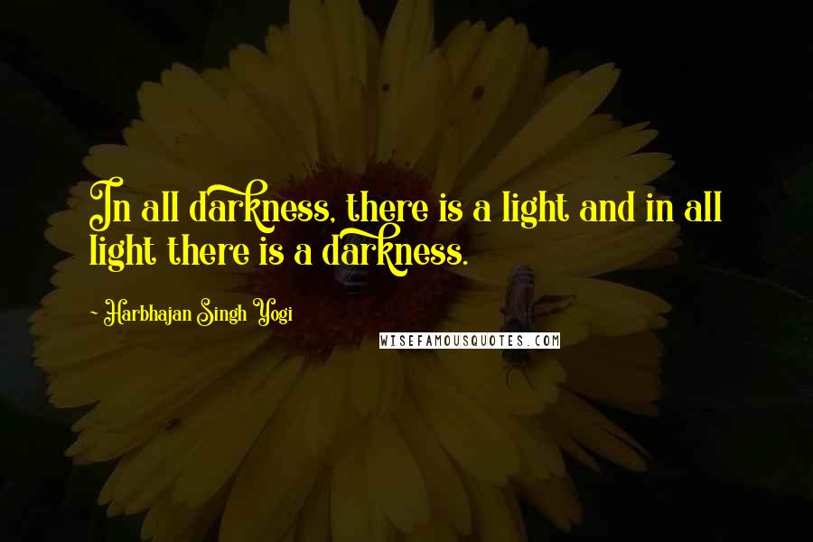 Harbhajan Singh Yogi Quotes: In all darkness, there is a light and in all light there is a darkness.