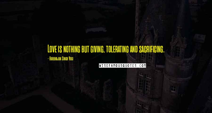 Harbhajan Singh Yogi Quotes: Love is nothing but giving, tolerating and sacrificing.