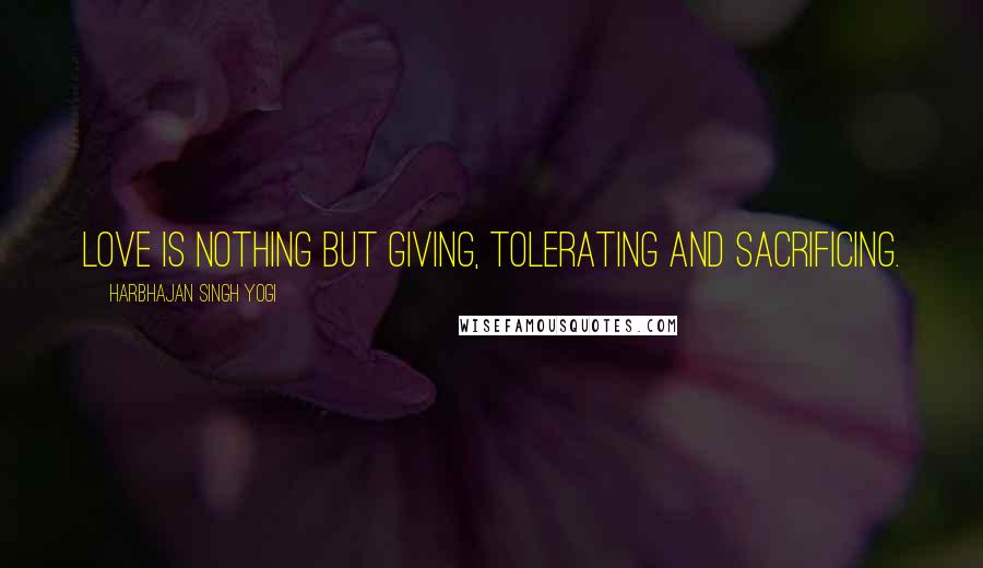 Harbhajan Singh Yogi Quotes: Love is nothing but giving, tolerating and sacrificing.