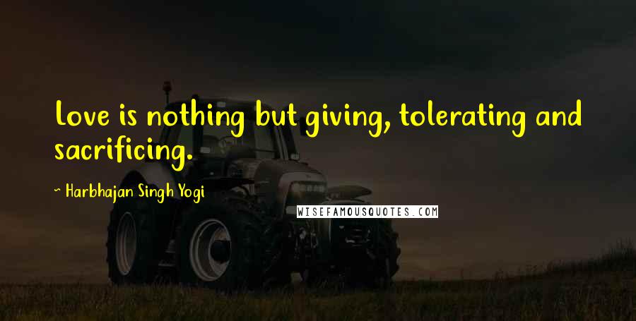 Harbhajan Singh Yogi Quotes: Love is nothing but giving, tolerating and sacrificing.