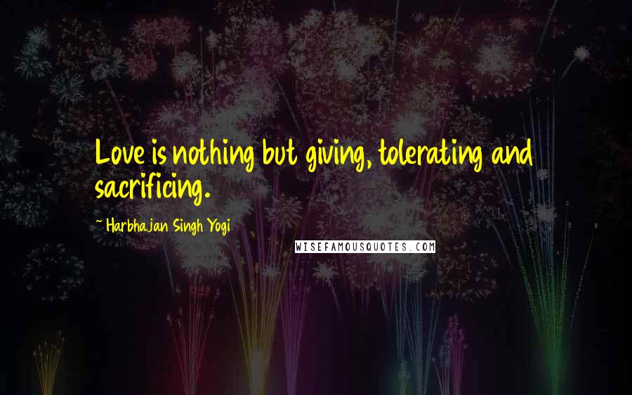 Harbhajan Singh Yogi Quotes: Love is nothing but giving, tolerating and sacrificing.