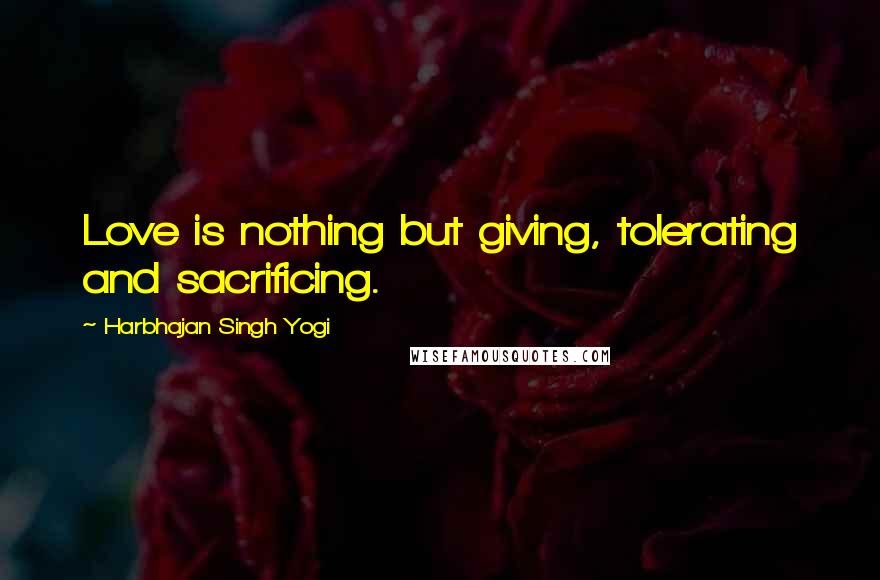 Harbhajan Singh Yogi Quotes: Love is nothing but giving, tolerating and sacrificing.