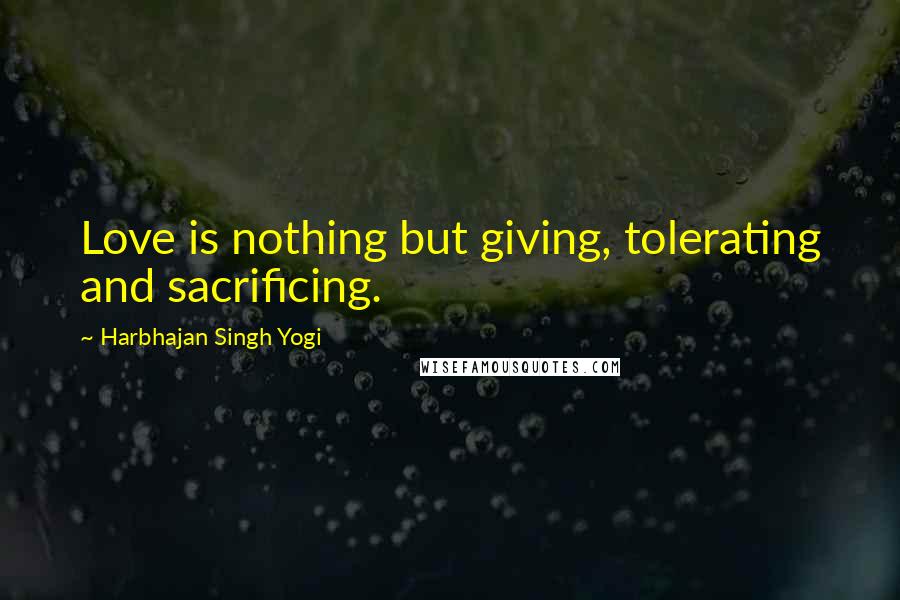 Harbhajan Singh Yogi Quotes: Love is nothing but giving, tolerating and sacrificing.