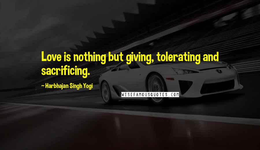 Harbhajan Singh Yogi Quotes: Love is nothing but giving, tolerating and sacrificing.