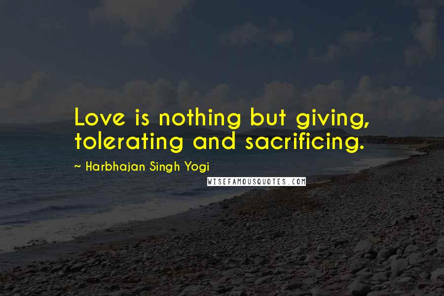 Harbhajan Singh Yogi Quotes: Love is nothing but giving, tolerating and sacrificing.