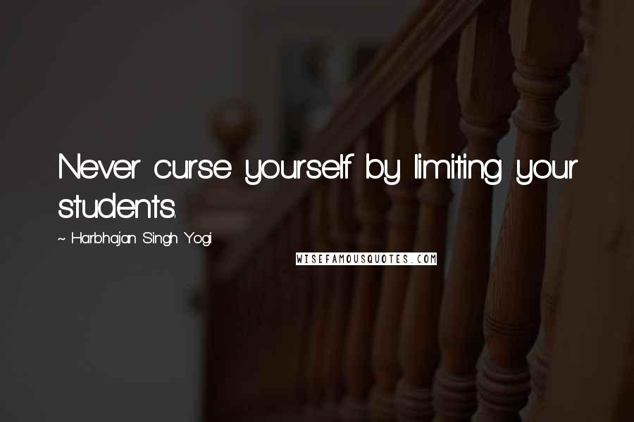 Harbhajan Singh Yogi Quotes: Never curse yourself by limiting your students.