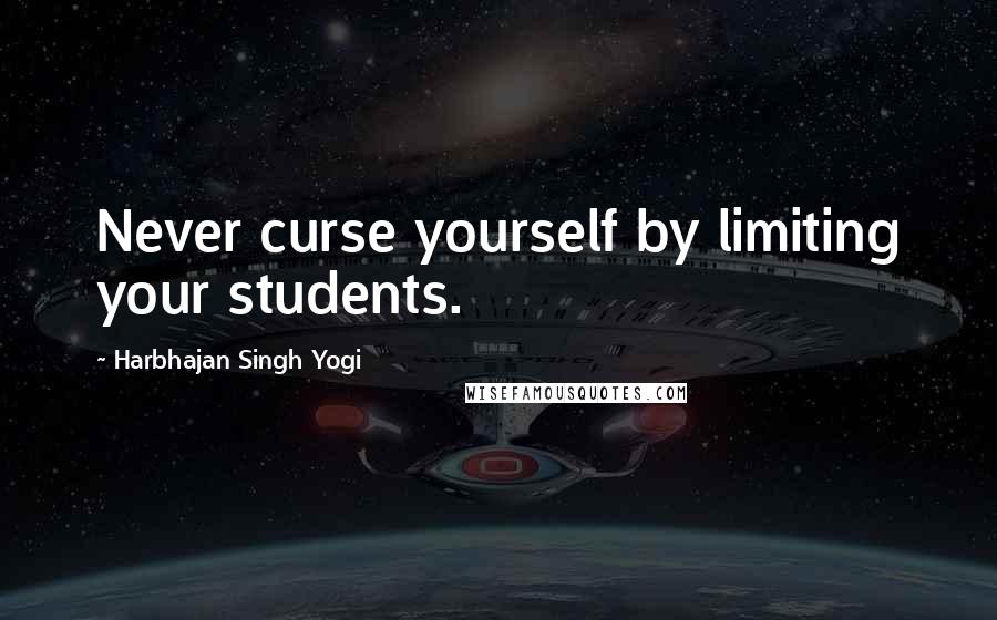 Harbhajan Singh Yogi Quotes: Never curse yourself by limiting your students.