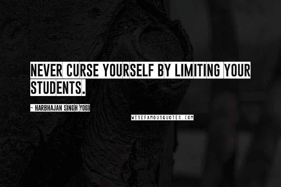 Harbhajan Singh Yogi Quotes: Never curse yourself by limiting your students.