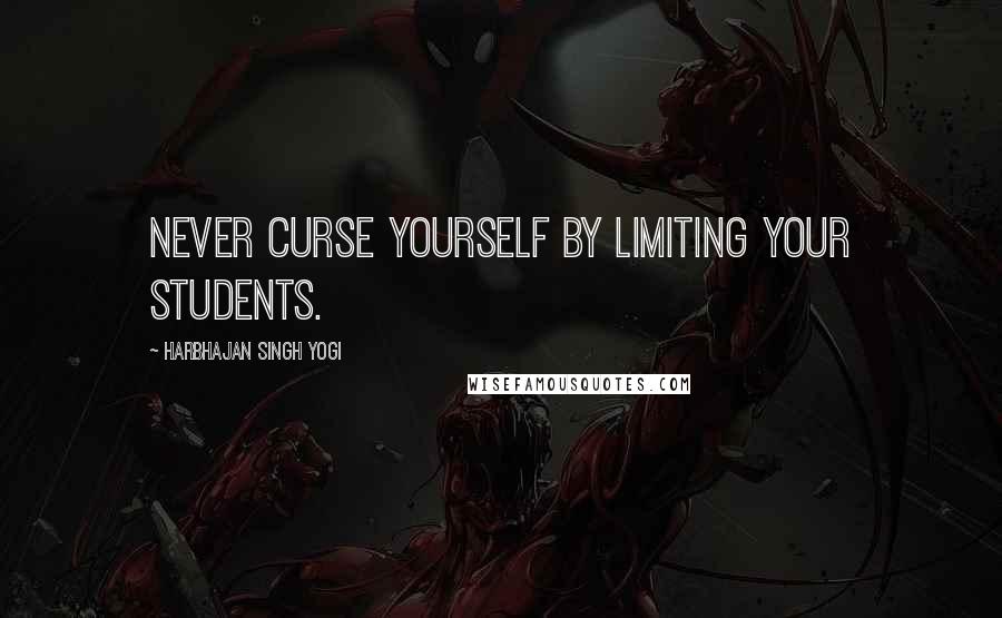 Harbhajan Singh Yogi Quotes: Never curse yourself by limiting your students.