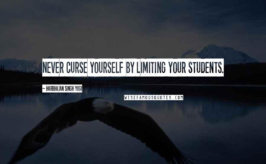 Harbhajan Singh Yogi Quotes: Never curse yourself by limiting your students.