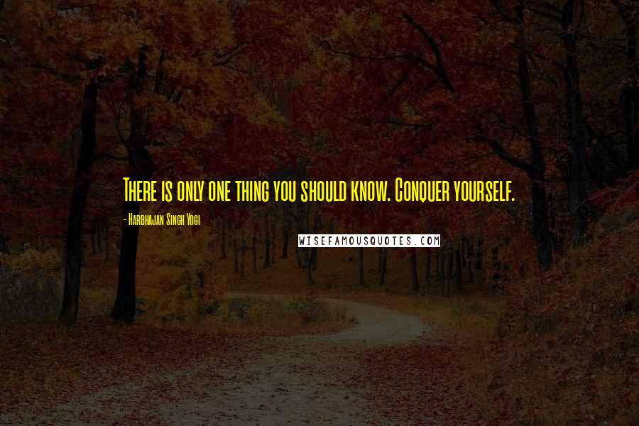 Harbhajan Singh Yogi Quotes: There is only one thing you should know. Conquer yourself.