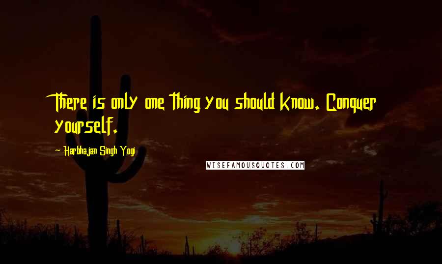 Harbhajan Singh Yogi Quotes: There is only one thing you should know. Conquer yourself.