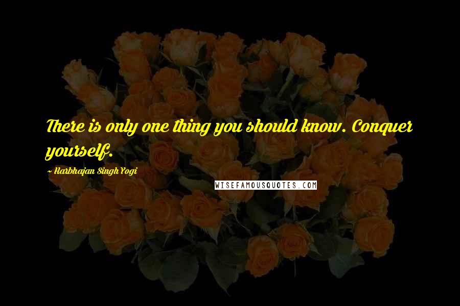 Harbhajan Singh Yogi Quotes: There is only one thing you should know. Conquer yourself.