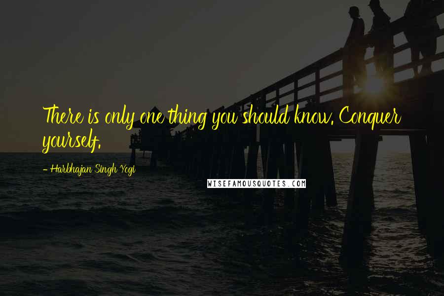 Harbhajan Singh Yogi Quotes: There is only one thing you should know. Conquer yourself.