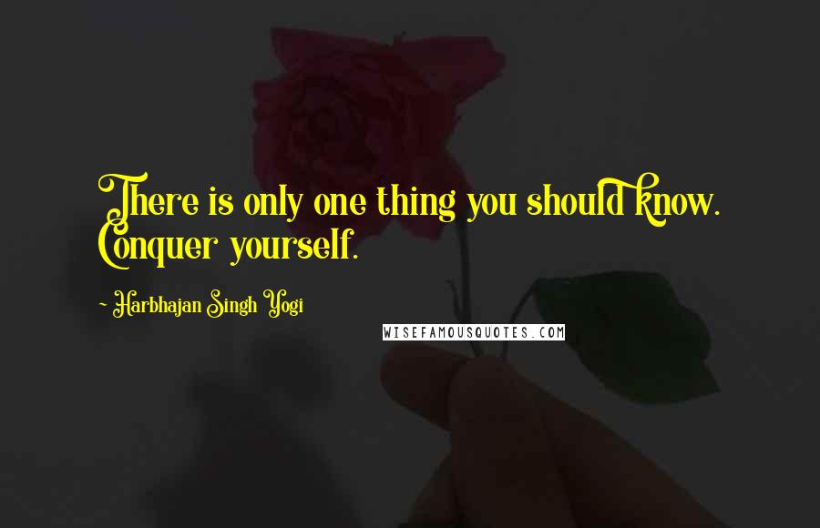 Harbhajan Singh Yogi Quotes: There is only one thing you should know. Conquer yourself.