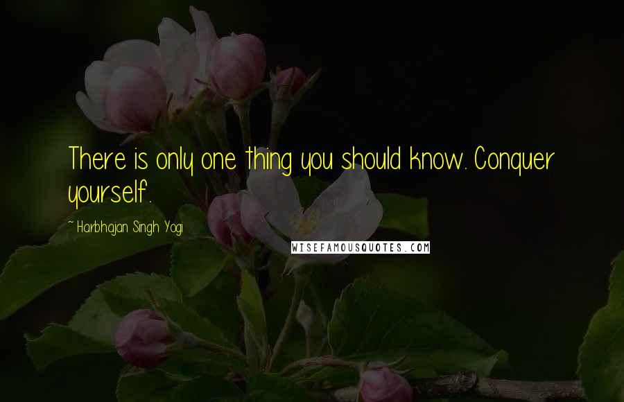 Harbhajan Singh Yogi Quotes: There is only one thing you should know. Conquer yourself.