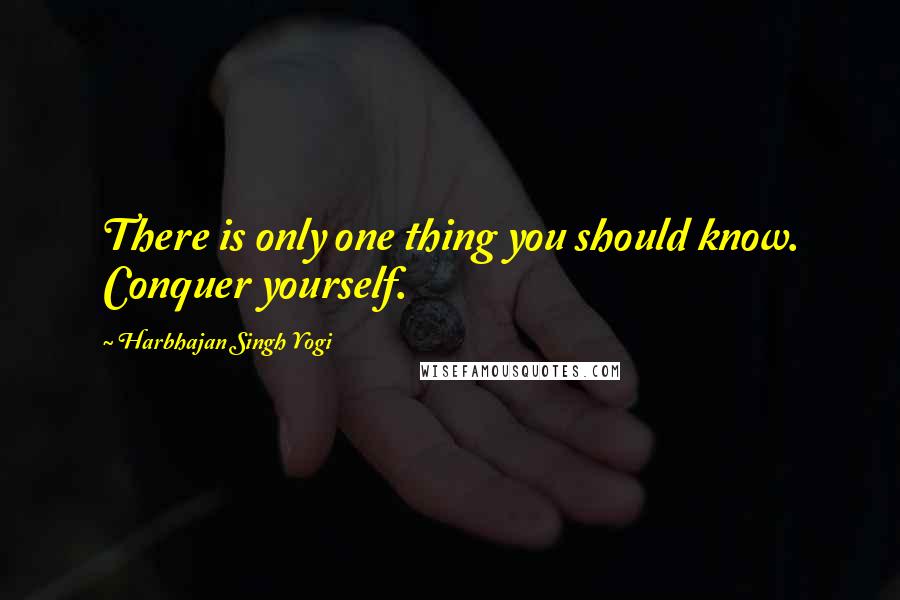 Harbhajan Singh Yogi Quotes: There is only one thing you should know. Conquer yourself.