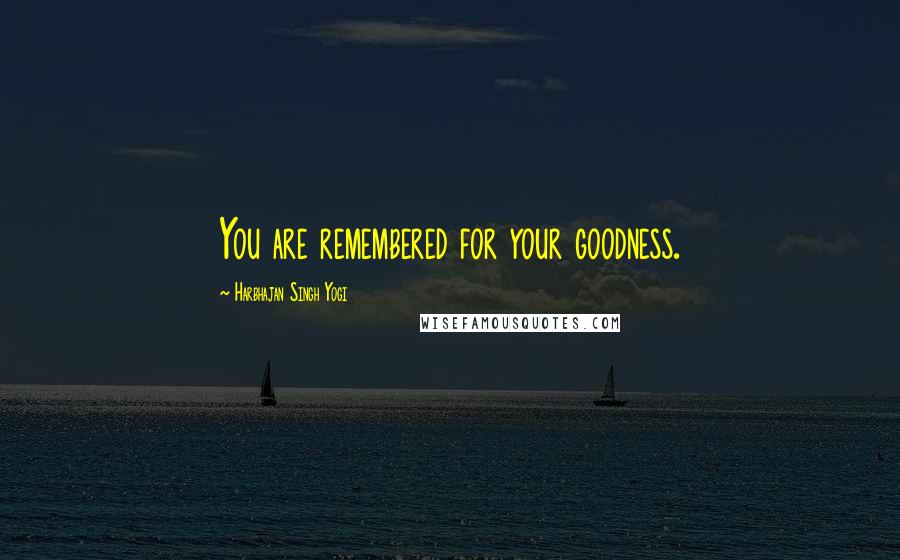 Harbhajan Singh Yogi Quotes: You are remembered for your goodness.
