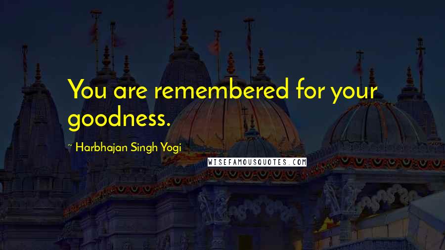 Harbhajan Singh Yogi Quotes: You are remembered for your goodness.