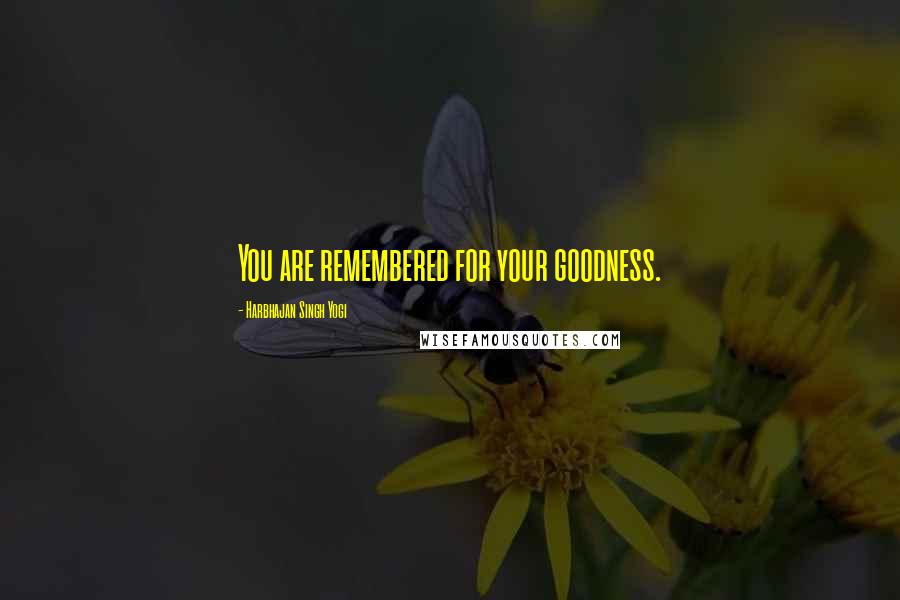 Harbhajan Singh Yogi Quotes: You are remembered for your goodness.