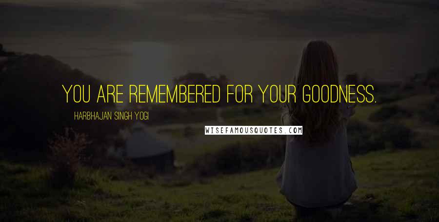 Harbhajan Singh Yogi Quotes: You are remembered for your goodness.