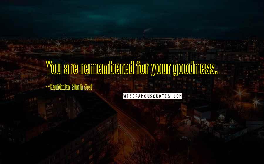 Harbhajan Singh Yogi Quotes: You are remembered for your goodness.